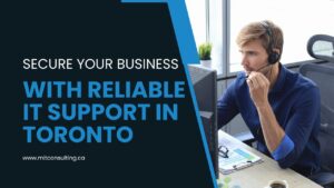 Secure Your Business Against Cyber Threats with Reliable IT Support Company in Toronto